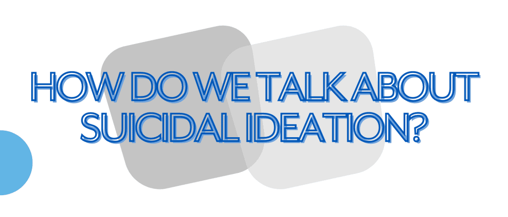 How do we talk about suicidal ideation?