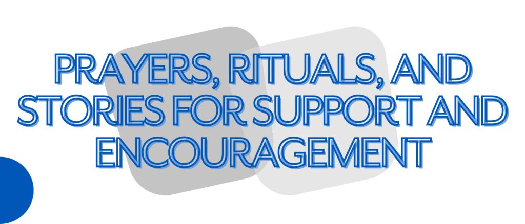 Prayers, Rituals, and Stories for Support and Encouragement